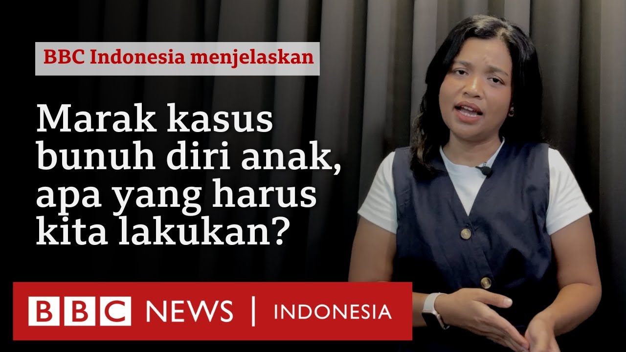 Banyak kasus anak and remaja mengakhiri hidup, apa yang bisa kita lakukan? - BBC News Indonesia