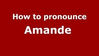 How to pronounce Amande 