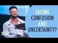 Facing Confusion And Uncertainty? | Steven Furtick