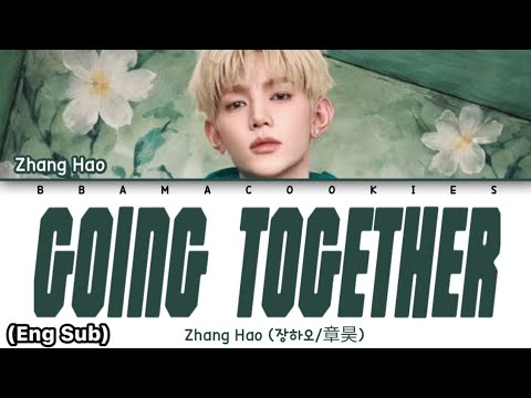ZHANG HAO (장하오) - 'GOING TOGETHER' (同往) Lyrics (歌词) || Lyrics (Chi/Pin/Eng)