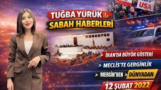 Tuğba Yürük ile Sabah Haberleri | 12 Şubat Gündem, Siyaset ve Son Daki