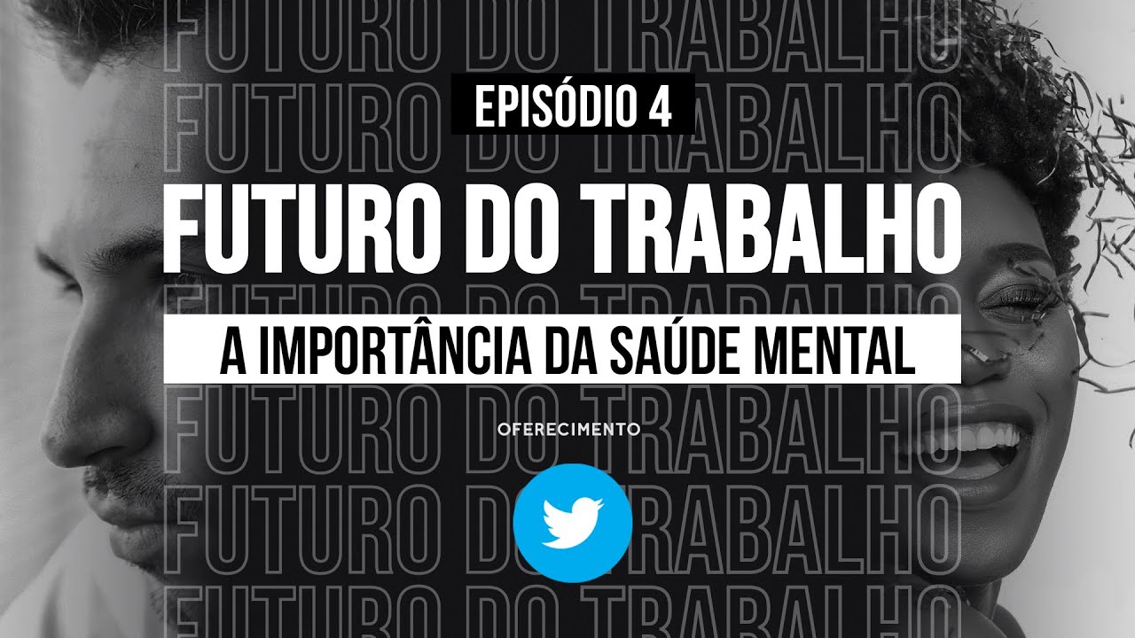 Futuro do Trabalho: A importância da saúde mental | Episódio 4