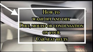 How to wash  off Dirt, Mould or Condensation and dry your Car seat belts - Tips & 100 percent works