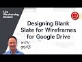 Designing Blank Slate for Wireframes for Google Drive - Wireframing with Balsamiq