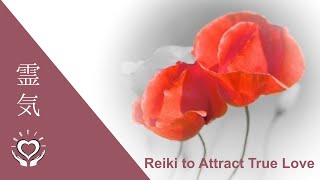 Reiki to Attract True Love | Soulmate Reiki | Energy Healing