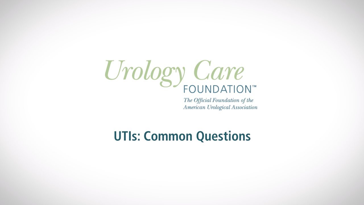 Urinary Tract Infections (UTIs): Most Commonly Asked Questions - Urology Care Foundation