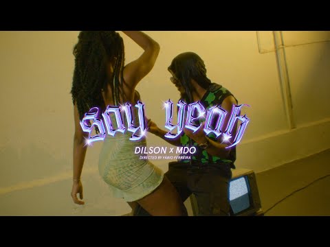 Dilson X MDO - Say yeah