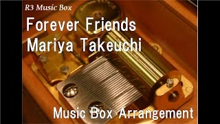 Forever Friends/Mariya Takeuchi [Music Box]