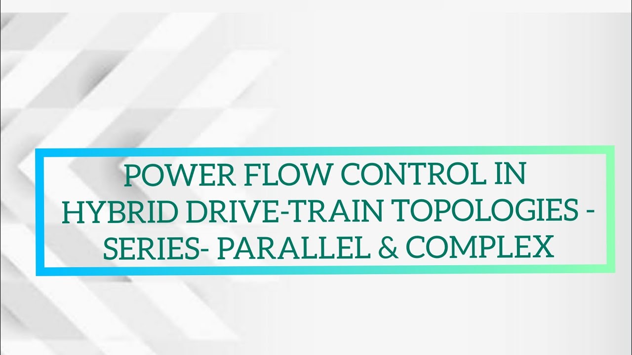 2.3 Power flow control in hybrid drive-train topologies- Series- Parallel & Complex