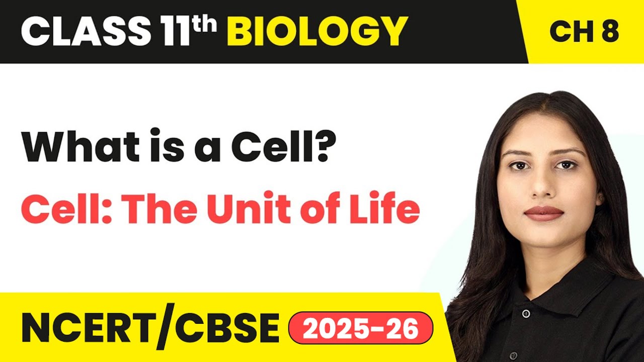 What is a Cell? - Cell: The Unit of Life | Class 11 Biology Chapter 8 | CBSE 2024-25