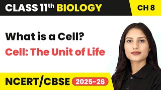 What is a Cell? - Cell: The Unit of Life | Class 11 Biology Chapter 8 | CBSE 2024-25
