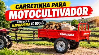 Carretinha para Motocultivador a Gasolina - Conheça a KAWASHIMA TC 500-B.