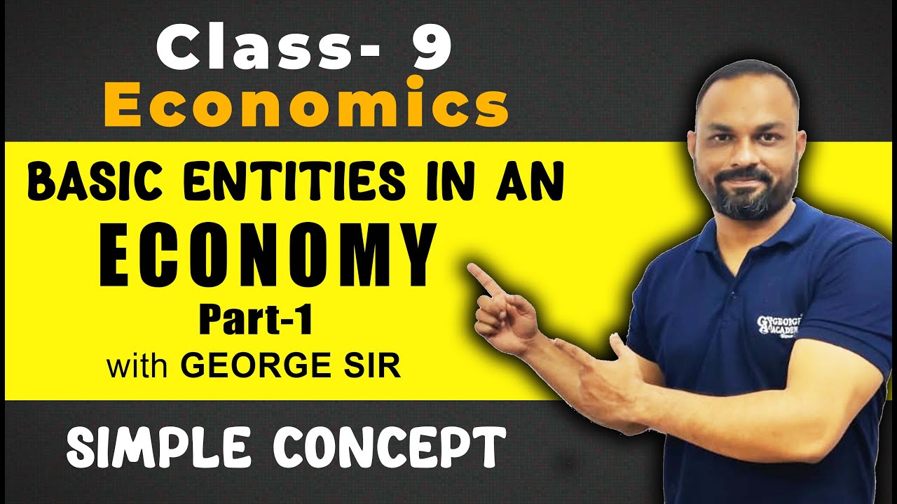 Basic Entities in an Economy | Part-1 | ICSE Class-9 | George Sir