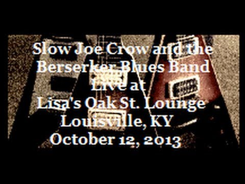 Slow Joe Crow and the Berserker Blues Band live at Lisa's Oak St. Lounge. 10/12/2013