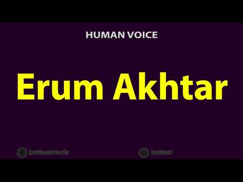 How To Pronounce Erum Akhtar