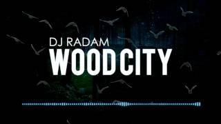 Dj Radam - Wood City [Progressive House]