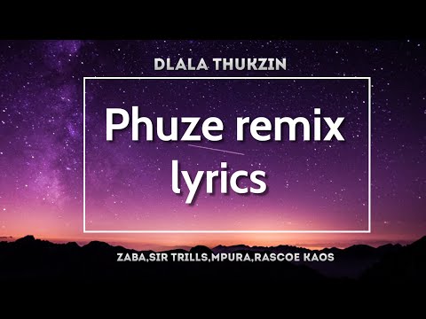 Phuze Remix [lyrics] - Dlala Thukzin feat Zaba,Sir trills,Mpura & Rascoe Kaos