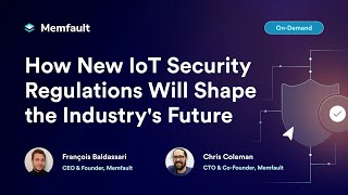 COREDUMP #000: How New IoT Security Regulations Will Shape the Industry's Future