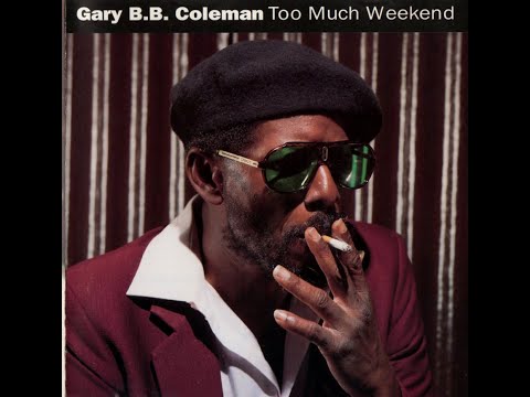 Gary B.B. Coleman - Too Much Weekend (1992) ~ Full Album