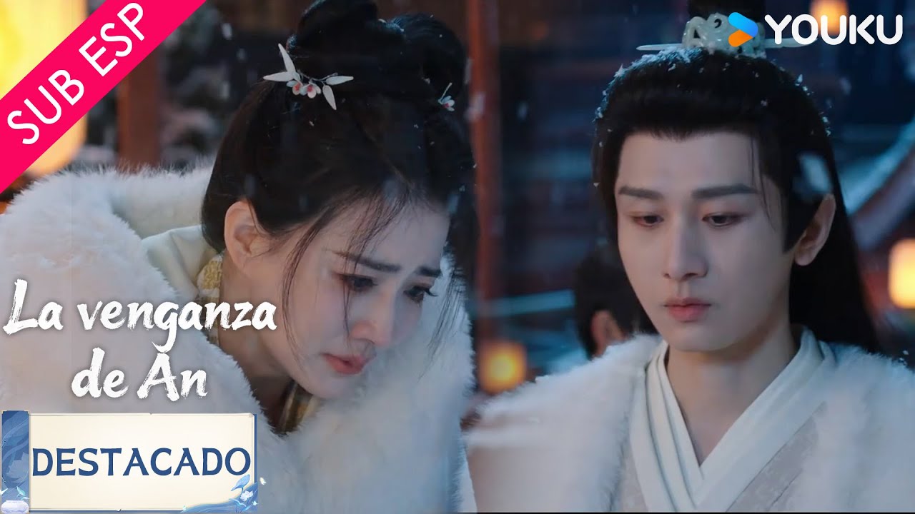 【SUB ESP】Después de ir a la capital se encuentra una terrible situación | La Venganza de An | YOUKU