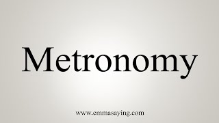 How To Say Metronomy