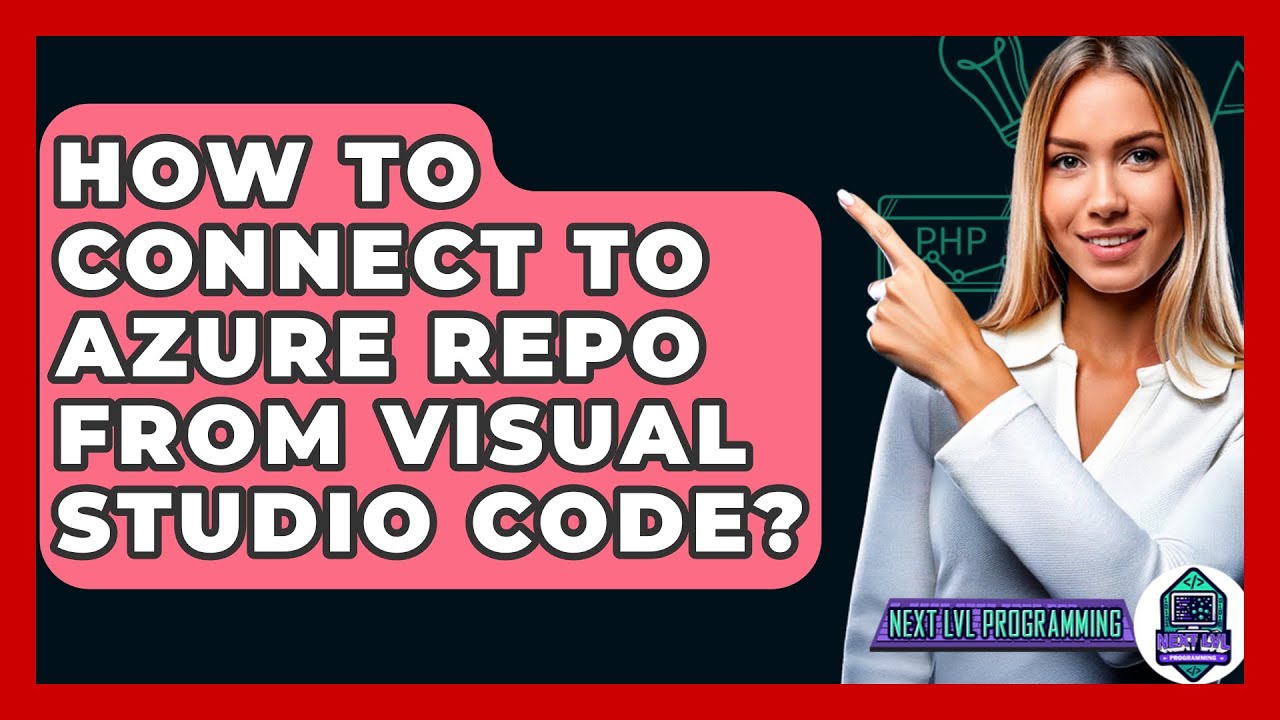 How To Connect To Azure Repo From Visual Studio Code? - Next LVL Programming