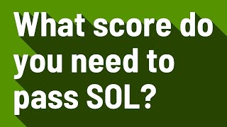 What score do you need to pass SOL