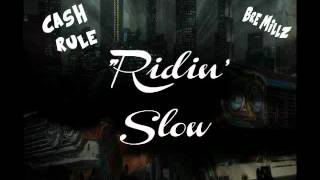 Cash Rule Feat.Bre Millz-Ridin Slow (Produced By G Money Baby)(Hosted By Dj Smoke)