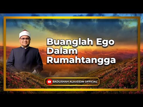 Buanglah Ego Dalam Rumahtangga - Dato' Badli Shah Alauddin
