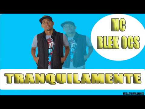 MC BLEK OCS - TRANQUILAMENTE  ( LANÇAMENTO  2015 )