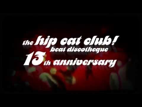 the HIP CAT CLUB - 13th ANNIVERSARY / April 2015 / Teaser