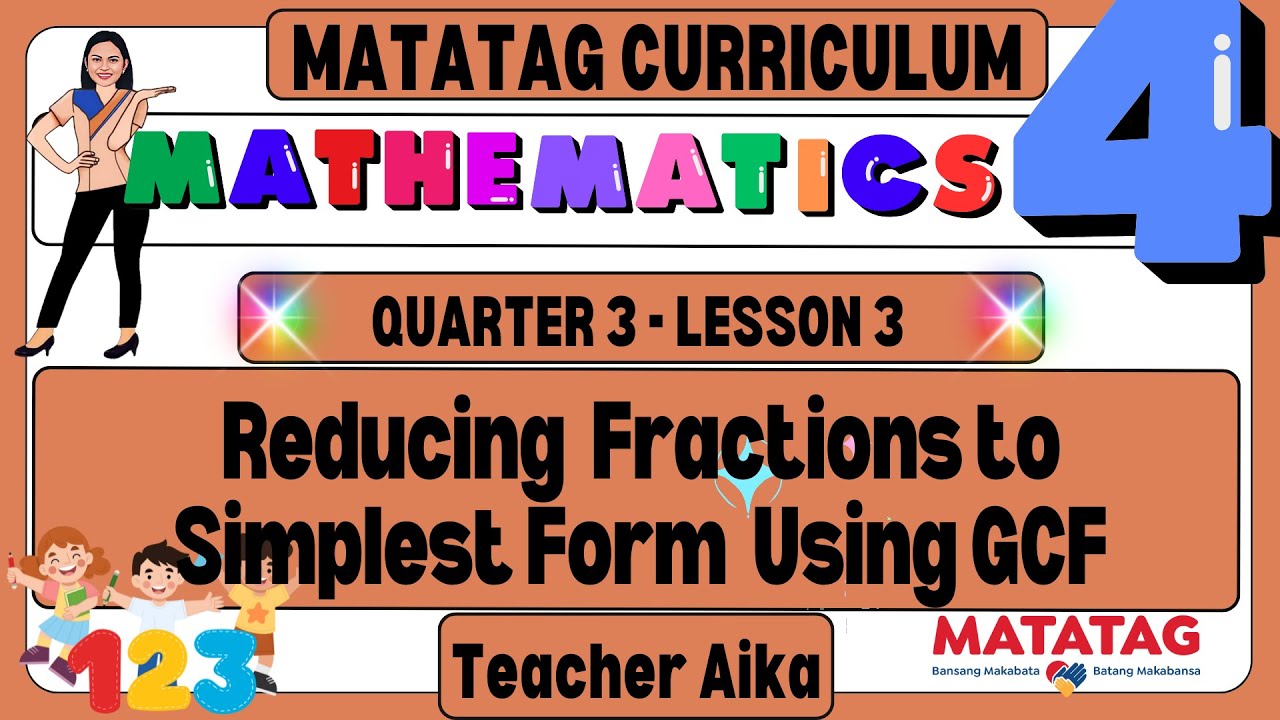 MATATAG Math 4 Grade 4 Quarter 3 Lesson 3 Reducing  Fractions to Simplest Form  Using GCF