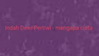 Mengapa Cinta - Indah Dewi Pertiwi (lirik)