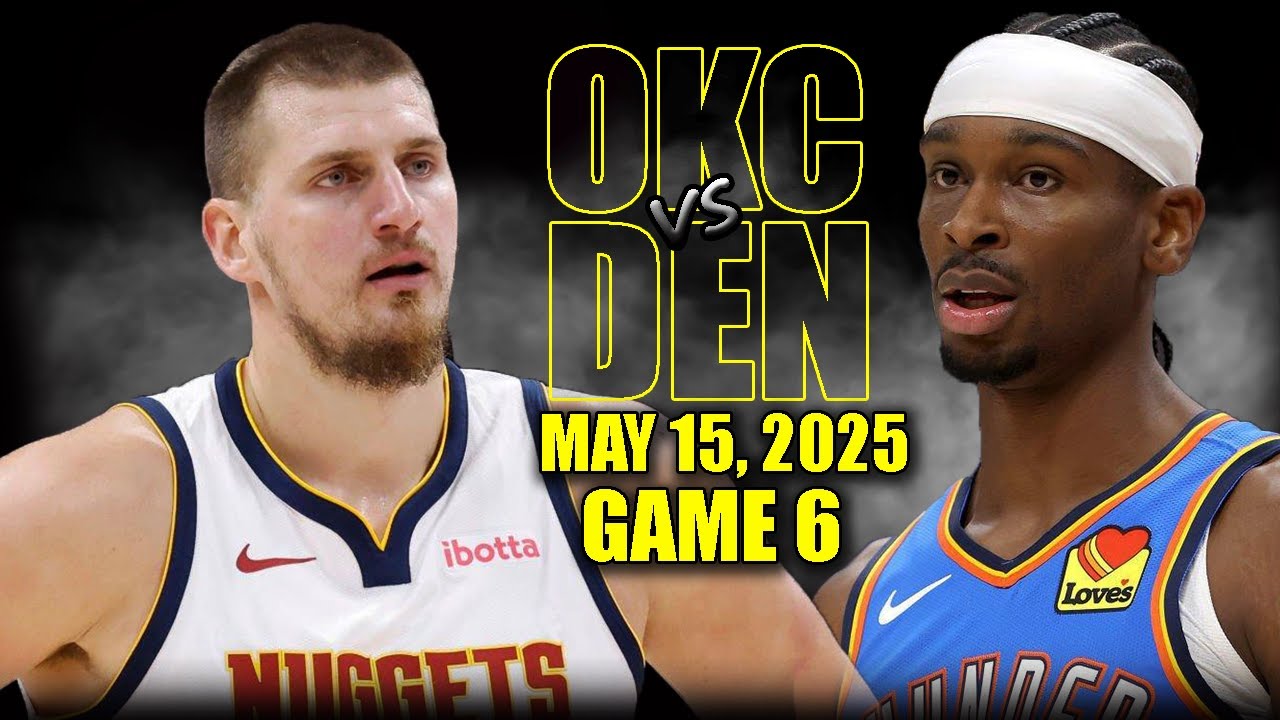 Oklahoma City Thunder vs Denver Nuggets Full Game 6 Highlights - May 15, 2025 | NBA Playoffs
