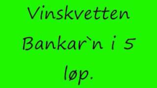 Vinskvetten Bankar`n i 5 løp.