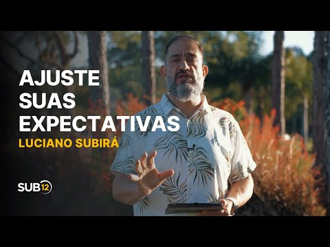 Luciano Subirá - AJUSTE SUAS EXPECTATIVAS | SUB12