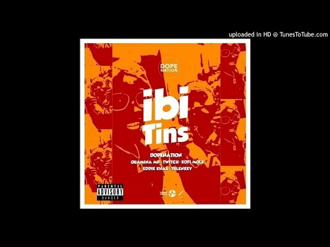 DopeNation-ft-Quamina-Mp-X-Eddie-Khae-X-Twitch-X-Kofi-Mole-X-Tulenkey - Ibi Tins (Prod-By-B2)