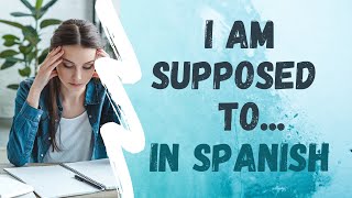 Spanish Tip: How to Say "I am supposed to" in Spanish