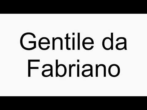How to pronounce Gentile da Fabriano