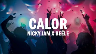 Calor - Nicky Jam x Beéle | (LETRA)