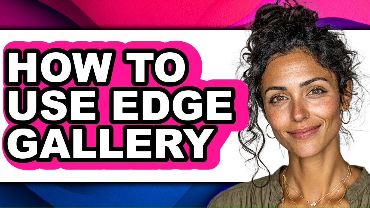 How to Use Edge Gallery - Step by Step