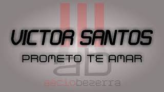 Victor Santos Prometo Te Amar (Audio Oficial)
