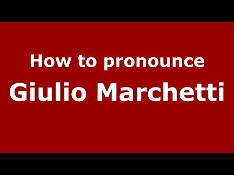 How to pronounce Giulio Marchetti (Italian/Italy)  - PronounceNames.com