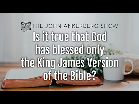 Ankerberg Classic: Is it true that God has blessed only the King James Version of the Bible?