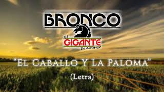 Bronco El Gigante De América - El Caballo Y La Paloma (Letra/Lyrics)