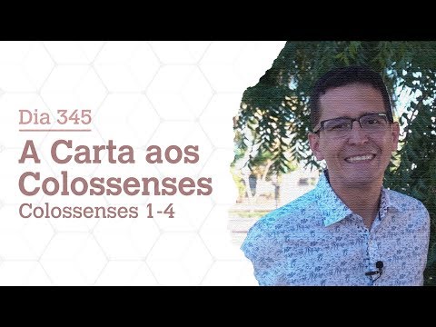 DIA 345 | A CARTA AOS COLOSSENSES | COLOSSENSES 1-4 | BÍBLIA TODO DIA