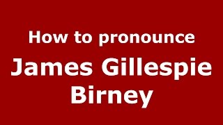 How to pronounce James Gillespie Birney