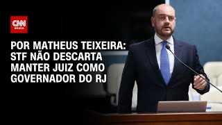 Vídeo: STF não descarta manter juiz como governador do RJ | CNN NOVO DIA