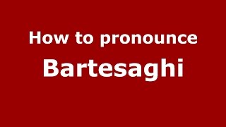 How to pronounce Bartesaghi
