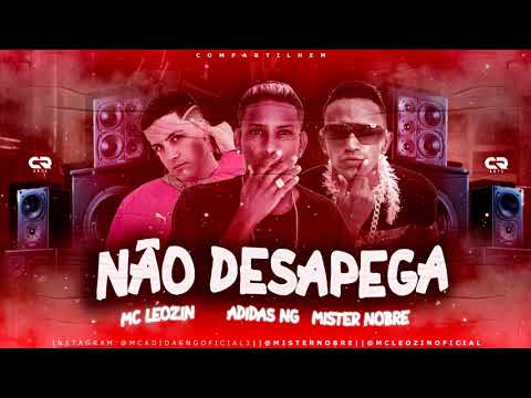 ADIDAS NG, MISTER NOBRE  E MC LEOZIN - NÃO  DESAPEGA